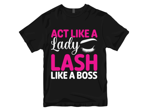 Act Like a Lady Lash Like a Boss: A T-Shirt Design for Bold Brands