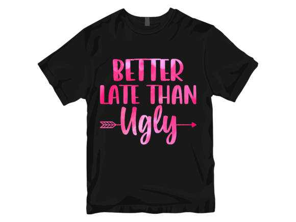 Better Late Than Ugly T-Shirt Design: A Graphics Must-Have