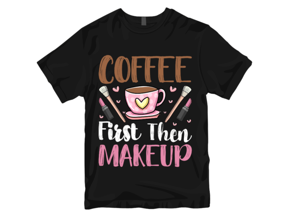 Coffee First Then Makeup T-Shirt Design: A Brand Designer's Review