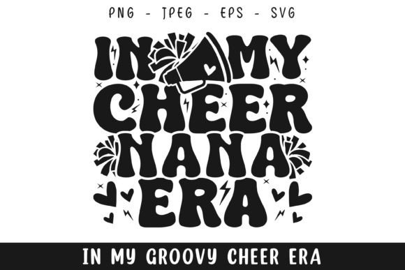 In My Cheer Nana Era Groovy Retro Svg for Graphics and Crafts