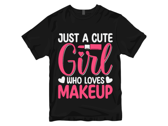 Just a Cute Girl Who Loves Makeup: A Versatile T-Shirt Design