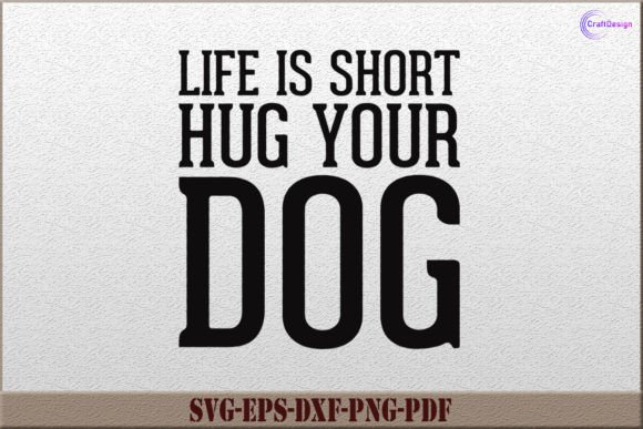 Life is Short Hug Your Dog SVG for Crafts & Graphics