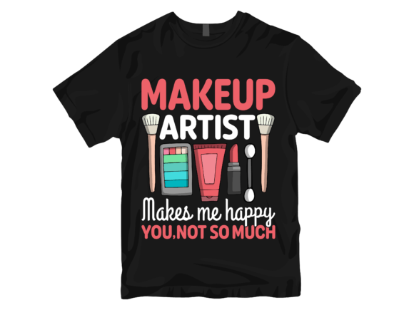 Makeup Artist Makes Me Happy T-Shirt Graphics