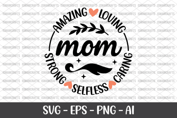 Mom Amazing Loving Strong Selfless SVG: A Perfect Graphics Asset for Crafts
